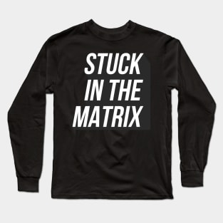 Stuck in the Matrix (white text) Long Sleeve T-Shirt